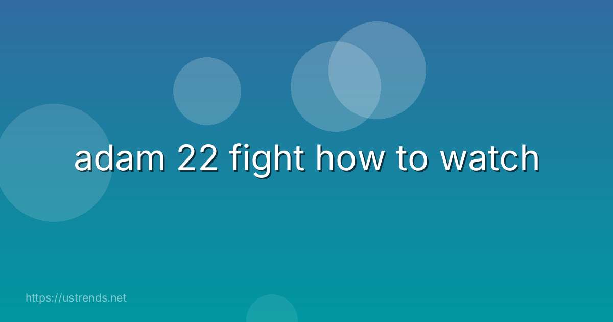 adam 22 fight how to watch