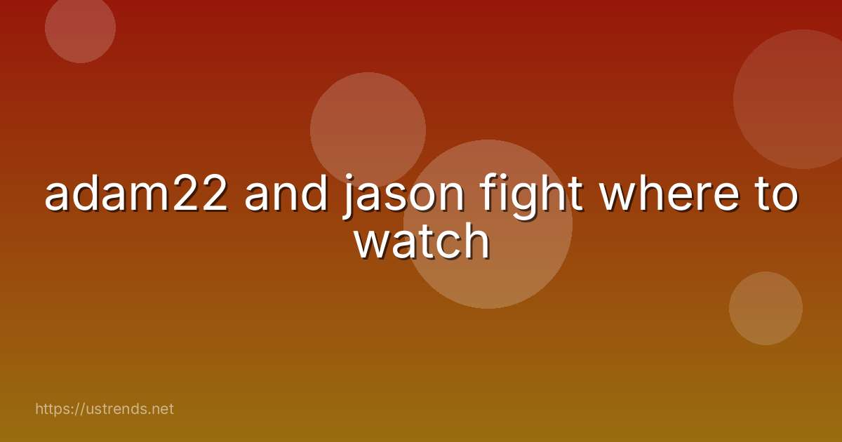 adam22 and jason fight where to watch