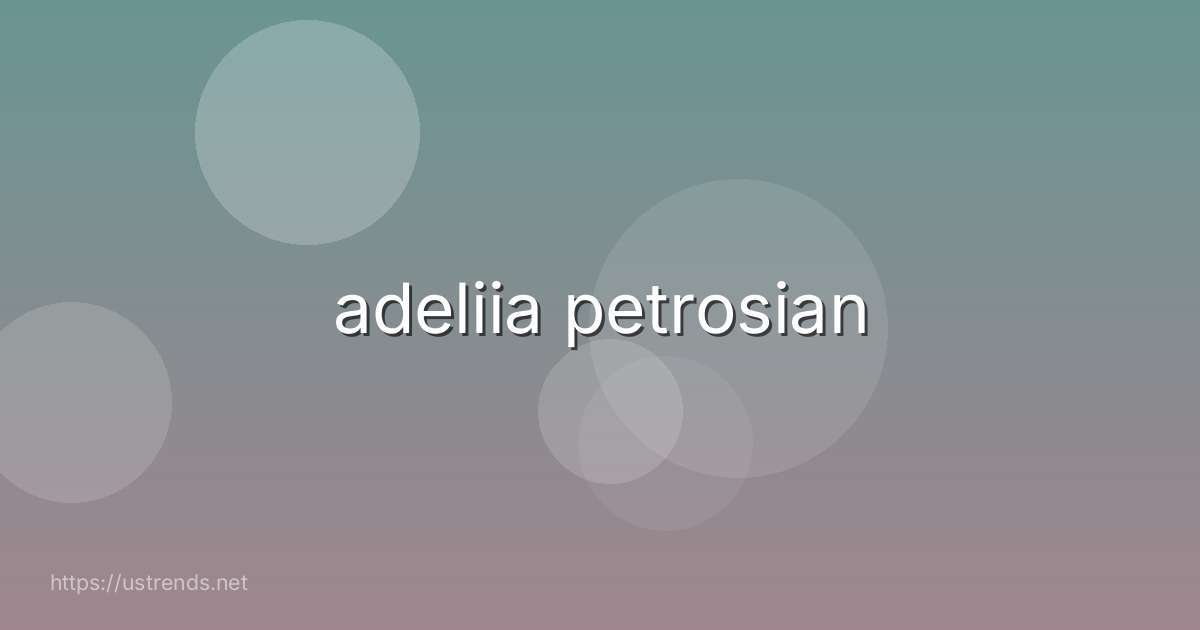 adeliia petrosian