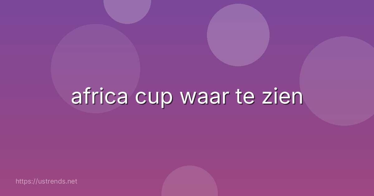 africa cup waar te zien