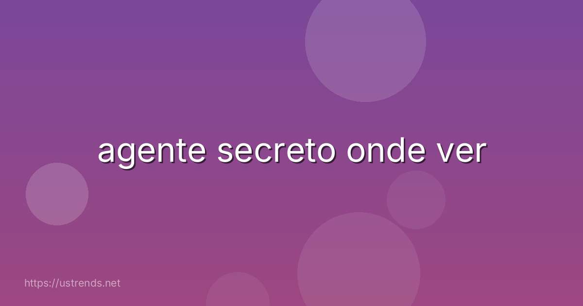 agente secreto onde ver