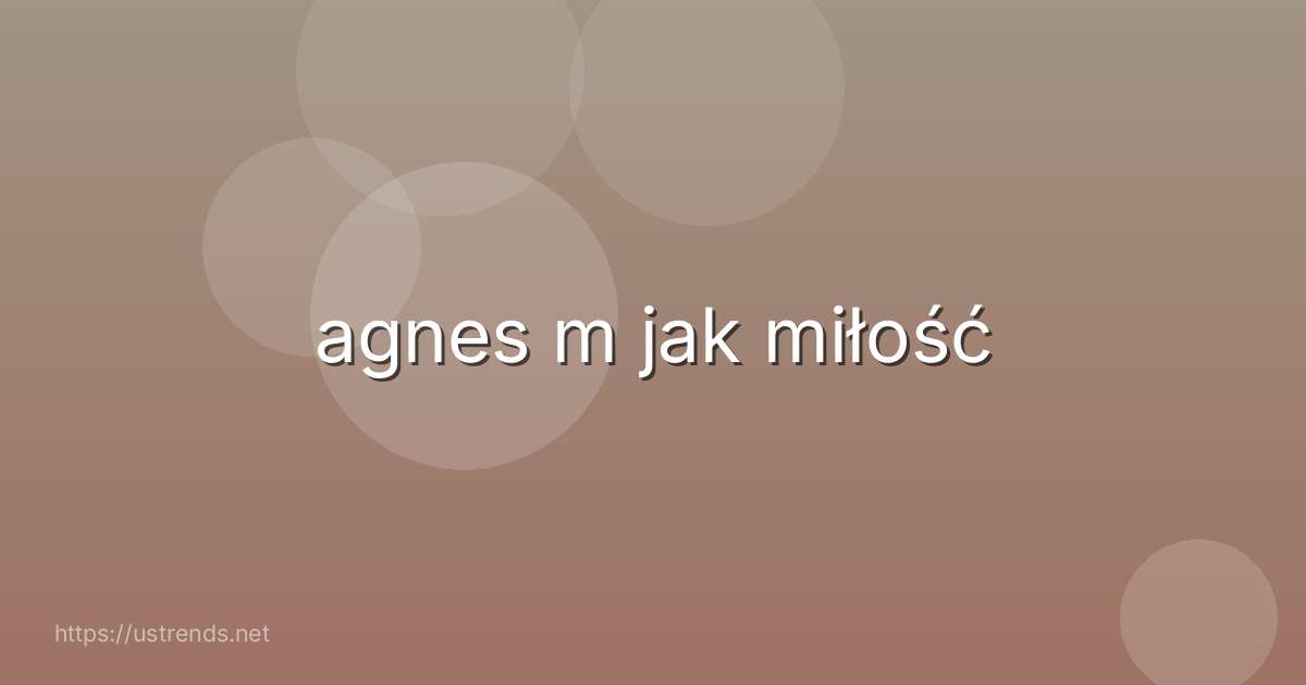 agnes m jak miłość