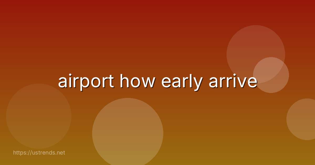 airport how early arrive