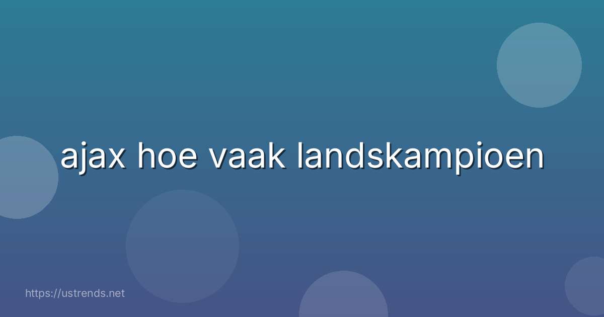 ajax hoe vaak landskampioen