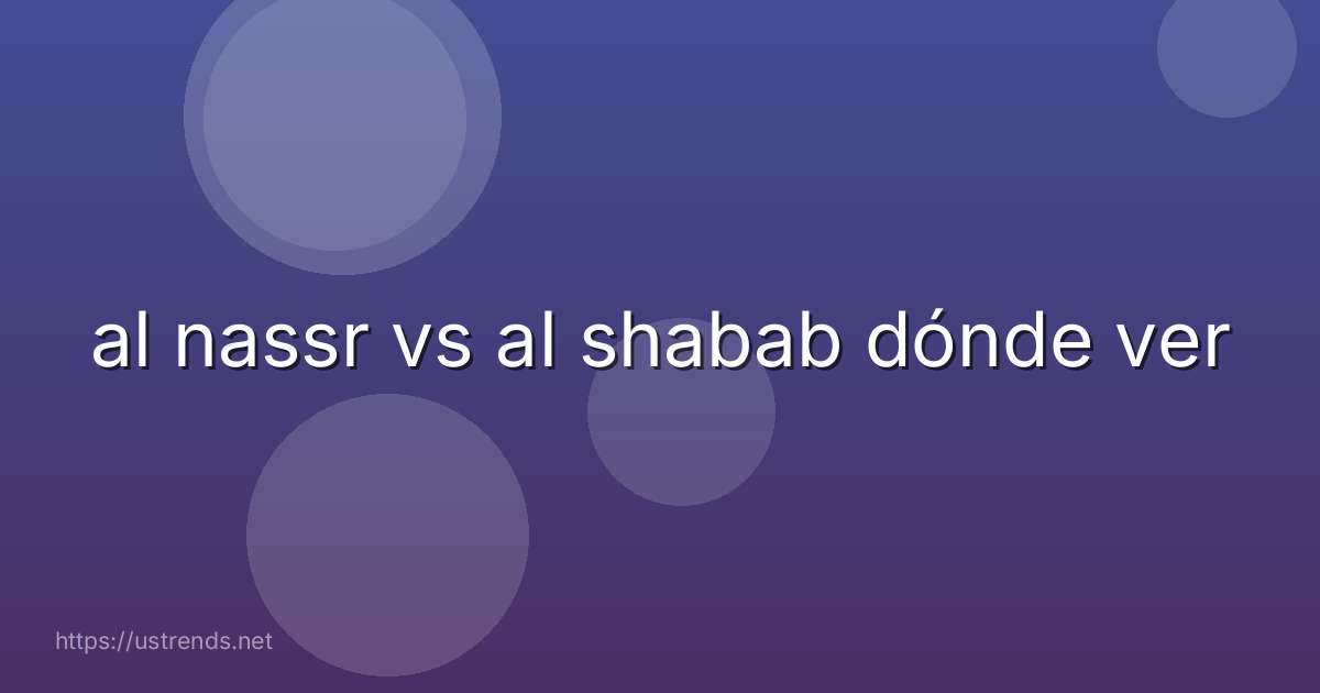 al nassr vs al shabab dónde ver