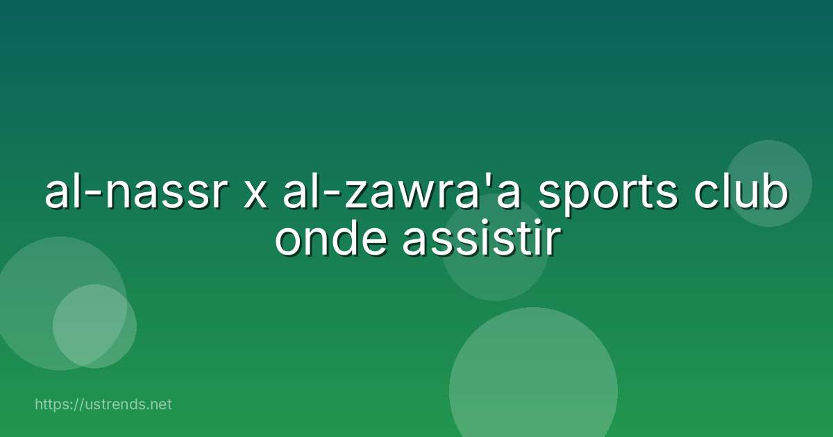 al-nassr x al-zawra'a sports club onde assistir