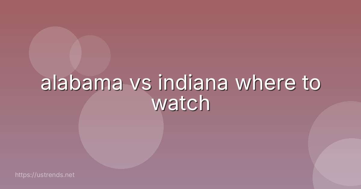 alabama vs indiana where to watch