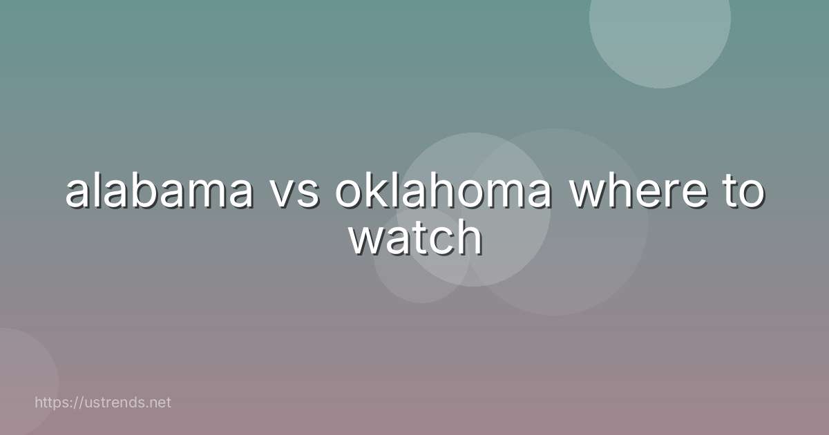 alabama vs oklahoma where to watch