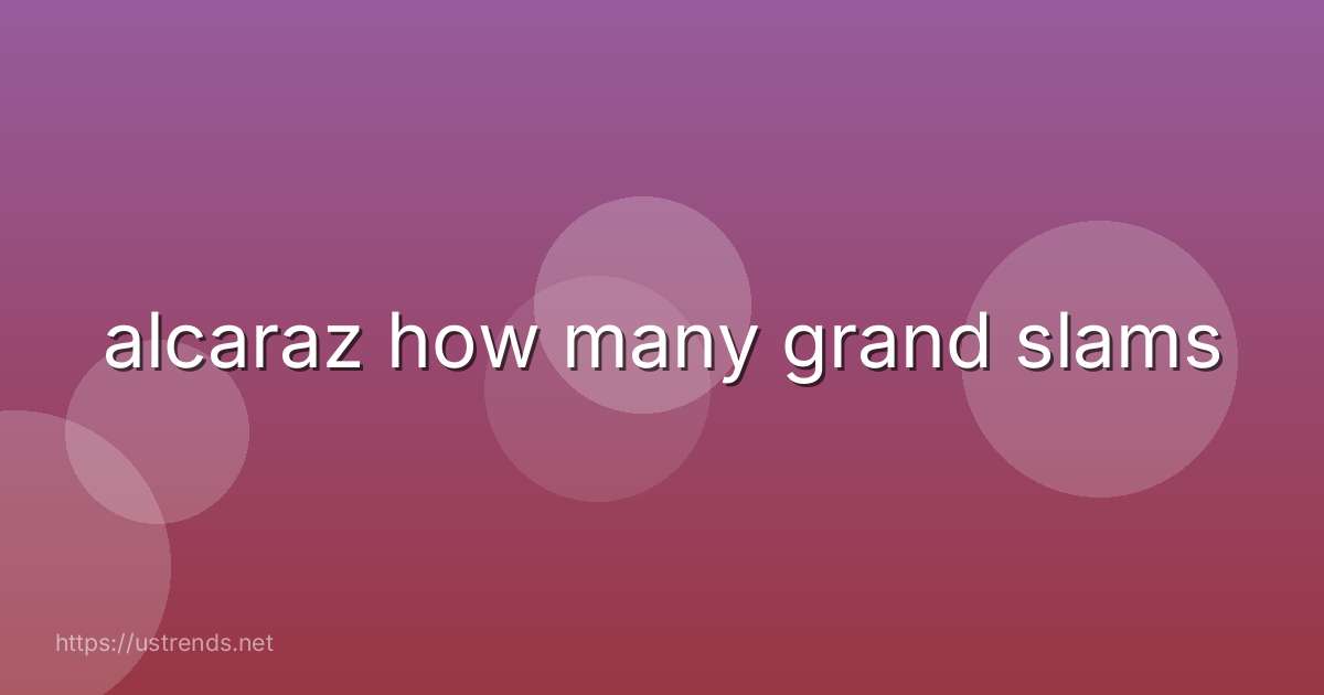 alcaraz how many grand slams