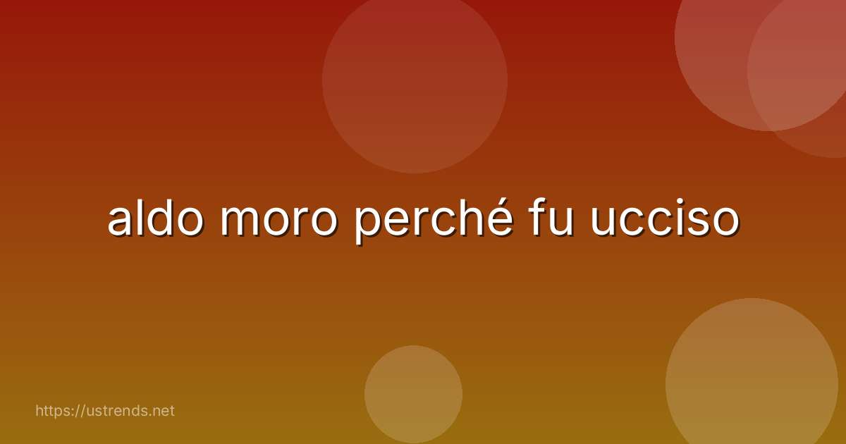aldo moro perché fu ucciso