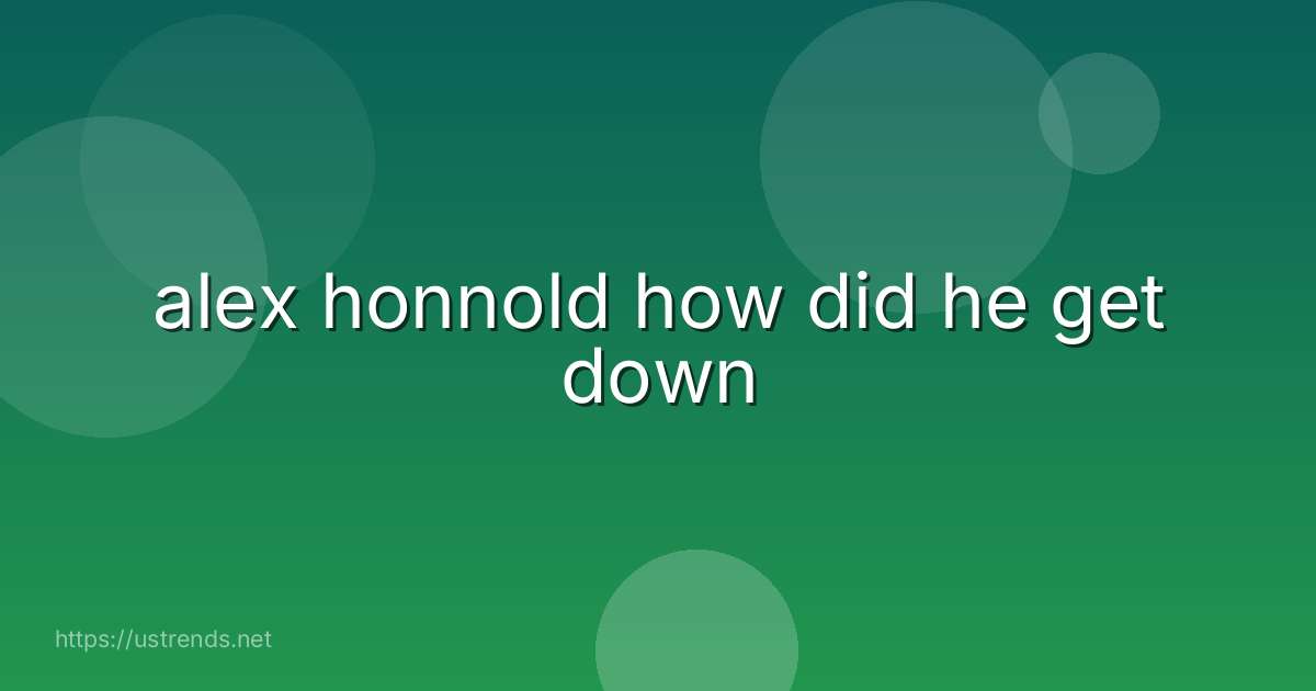 alex honnold how did he get down