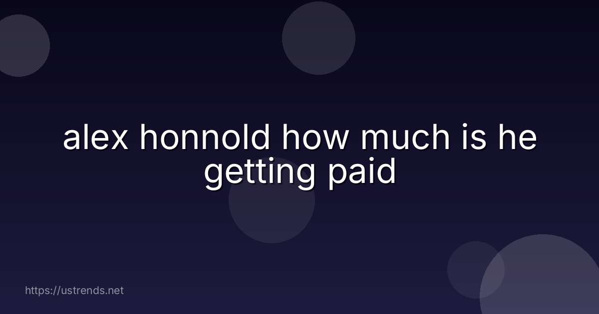 alex honnold how much is he getting paid