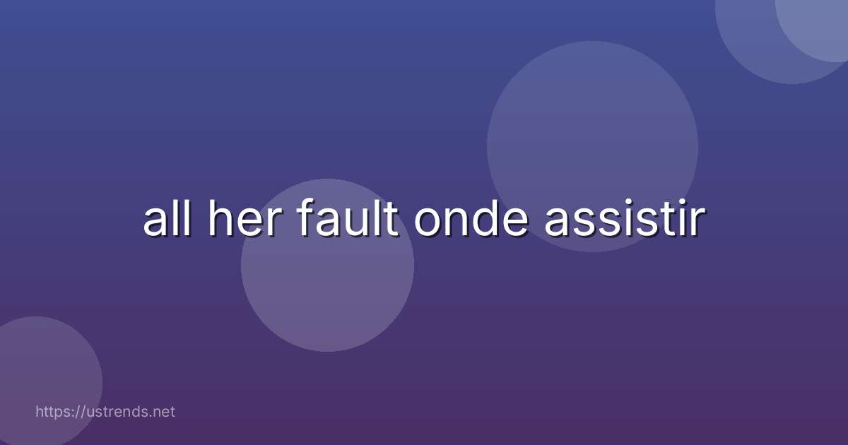 all her fault onde assistir