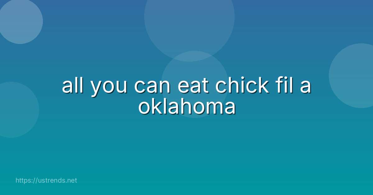all you can eat chick fil a oklahoma
