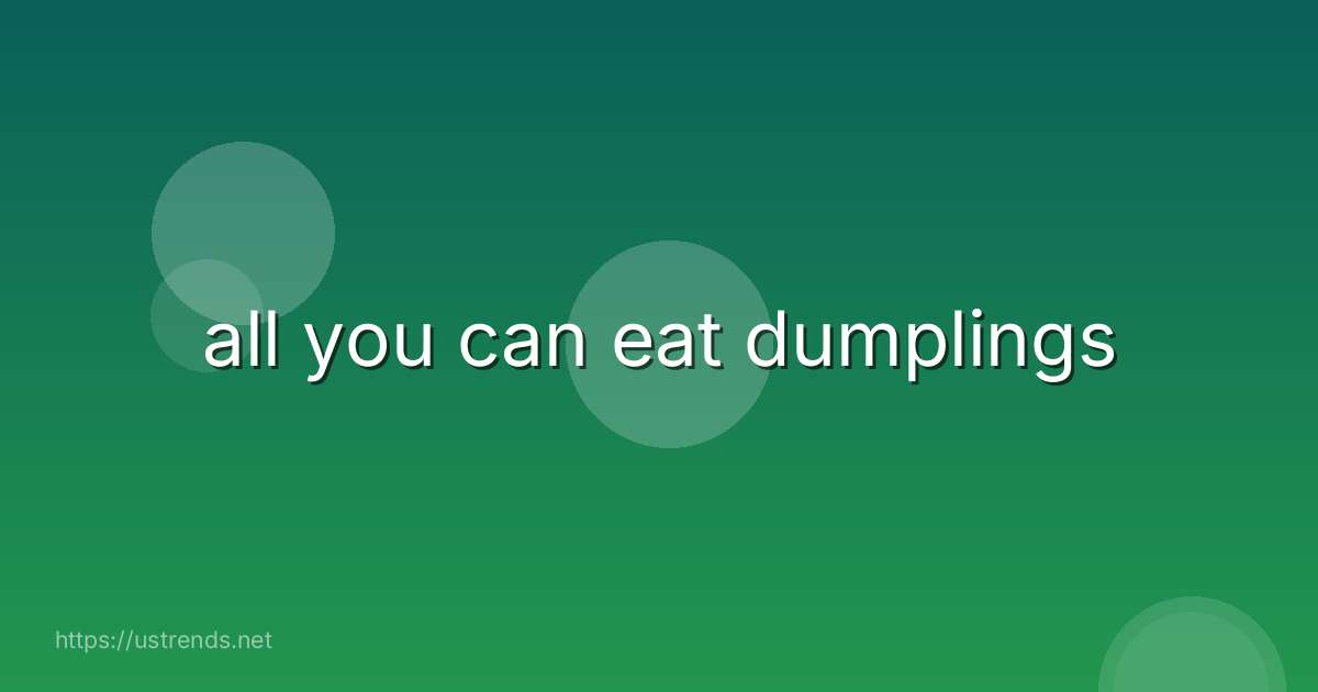 all you can eat dumplings
