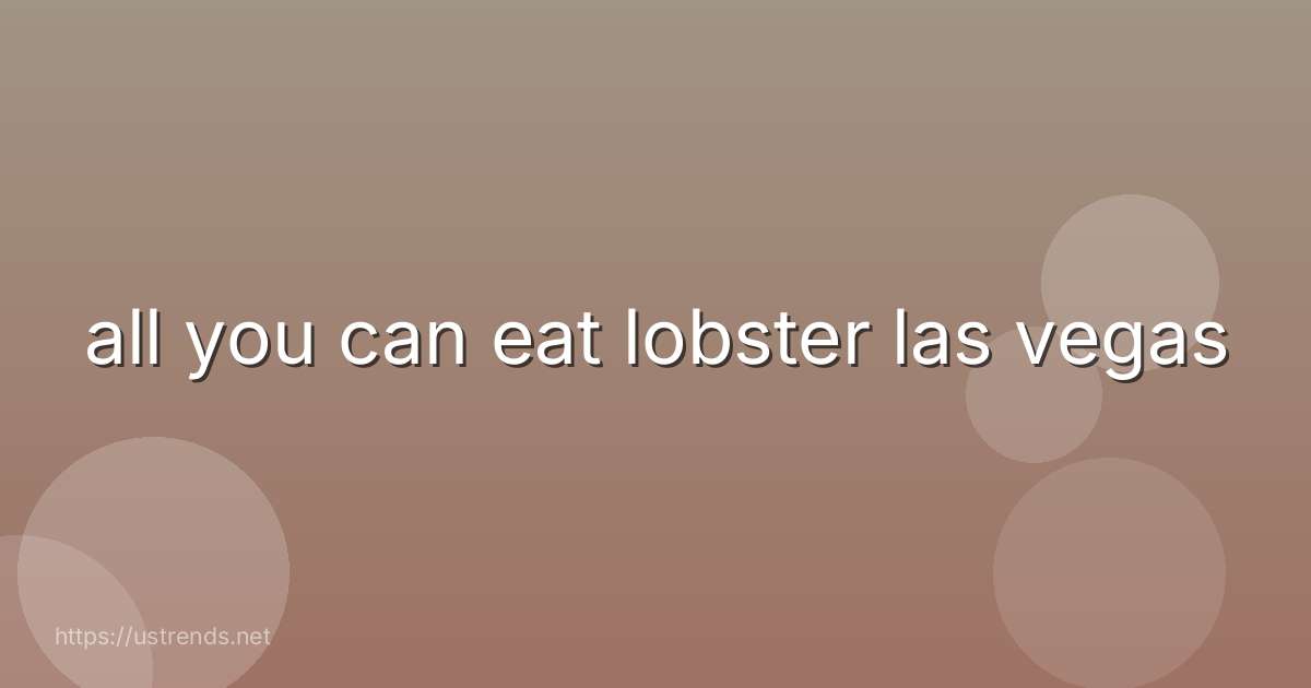 all you can eat lobster las vegas