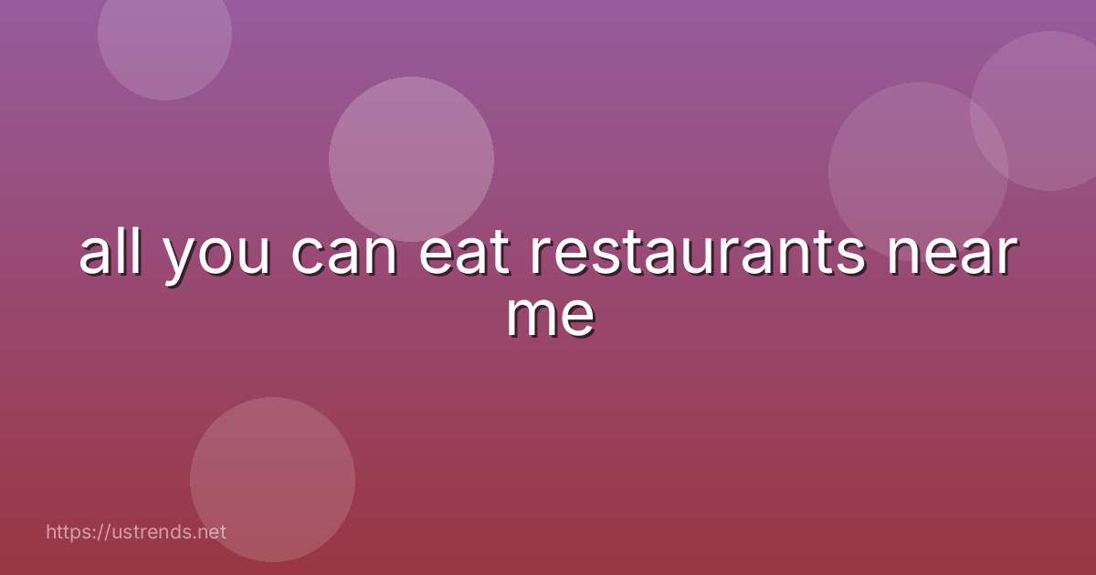 all you can eat restaurants near me