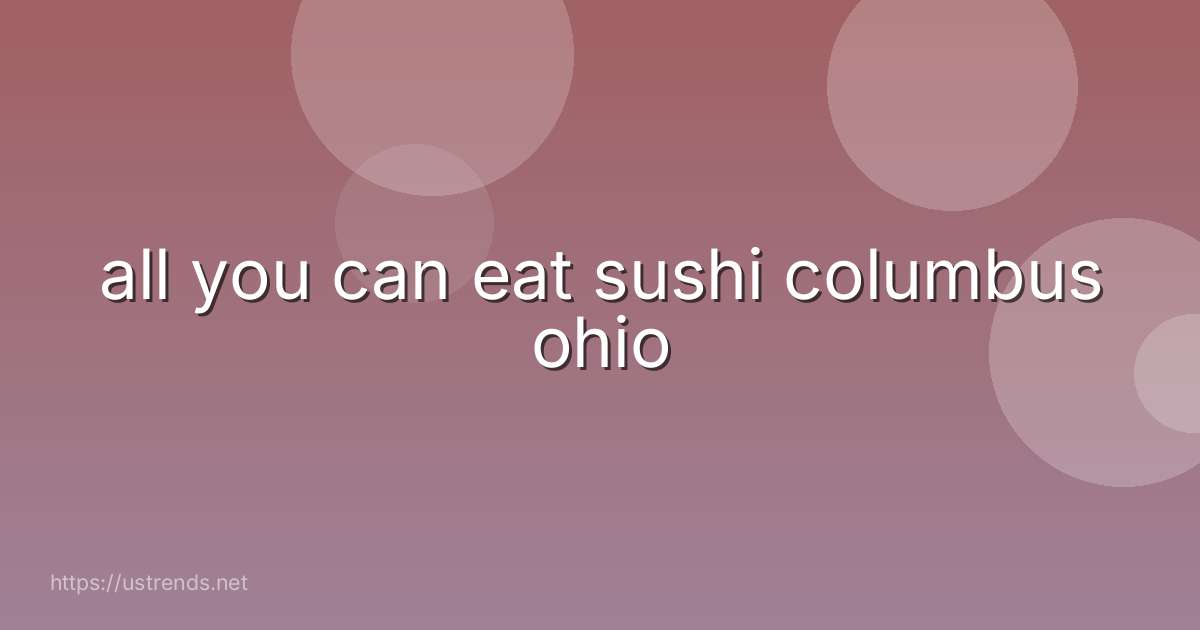 all you can eat sushi columbus ohio