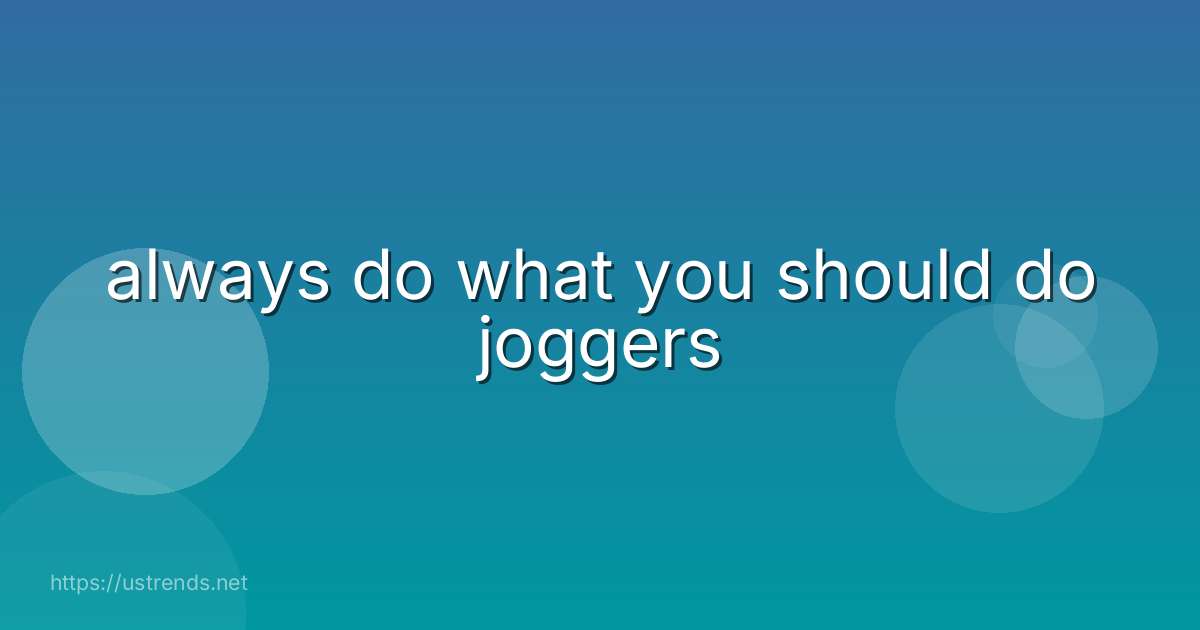 always do what you should do joggers