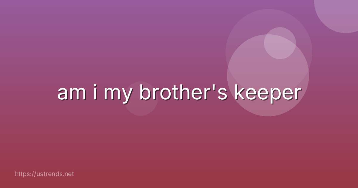 am i my brother's keeper