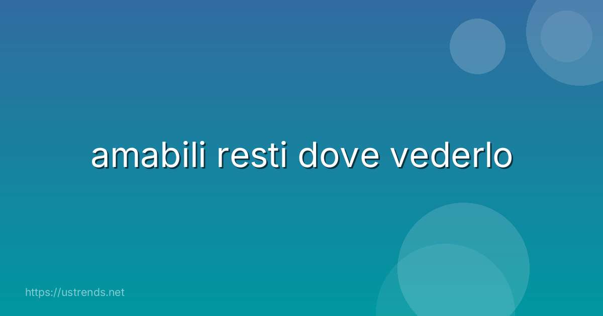 amabili resti dove vederlo