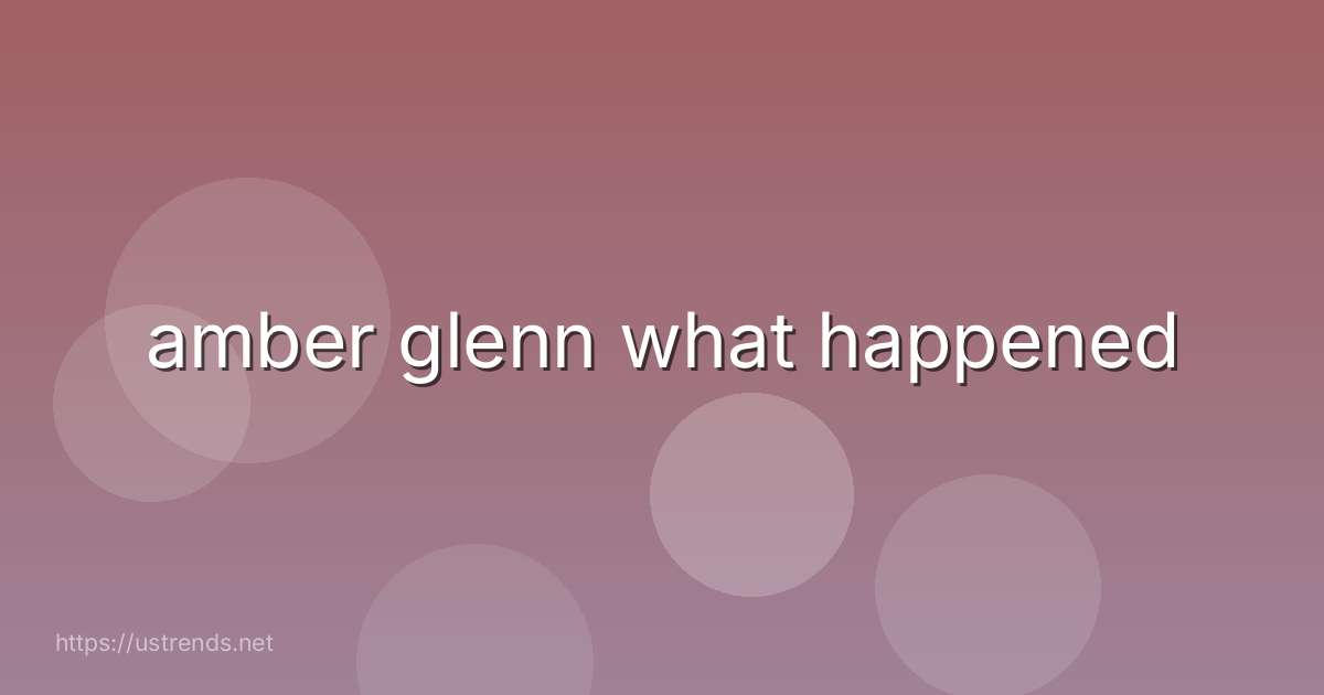 amber glenn what happened
