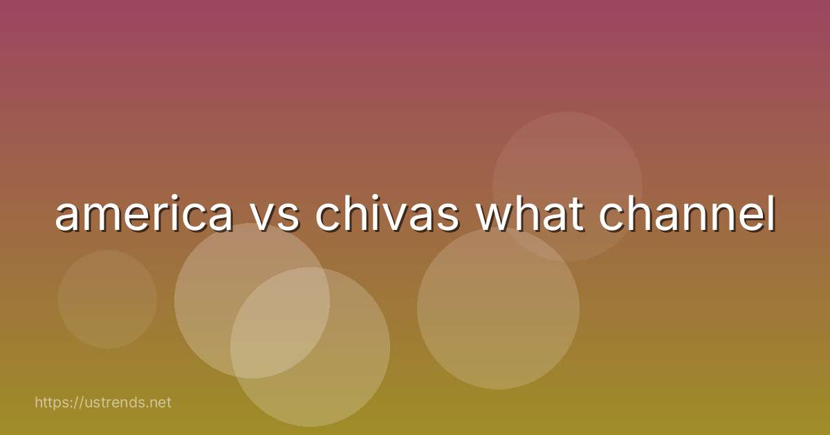 america vs chivas what channel