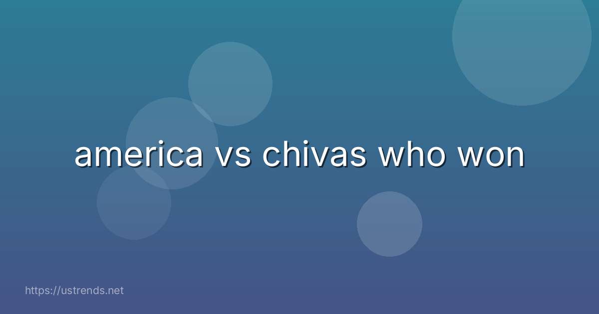 america vs chivas who won