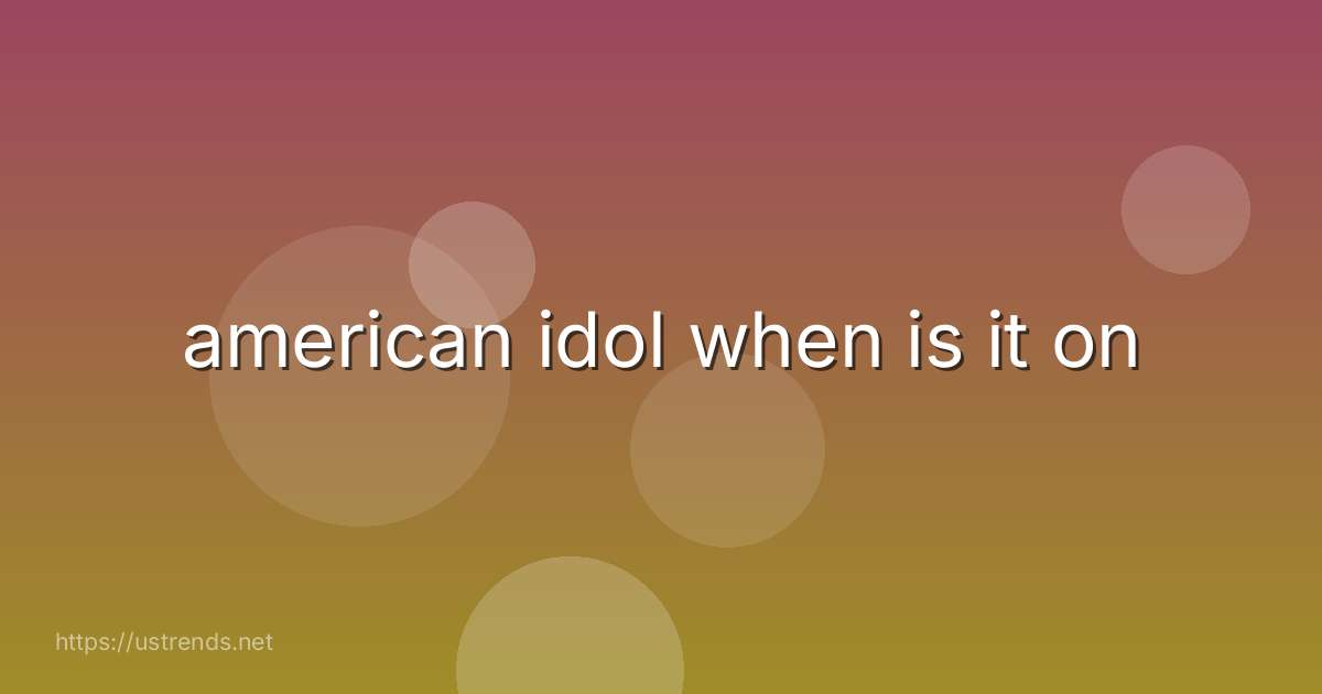 american idol when is it on