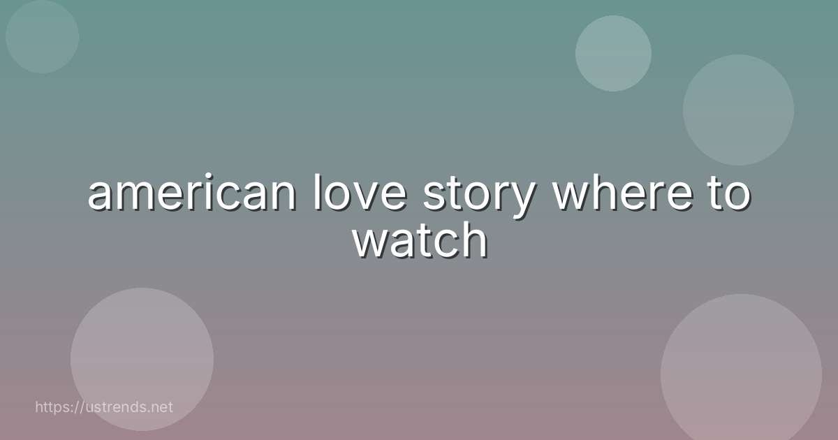 american love story where to watch