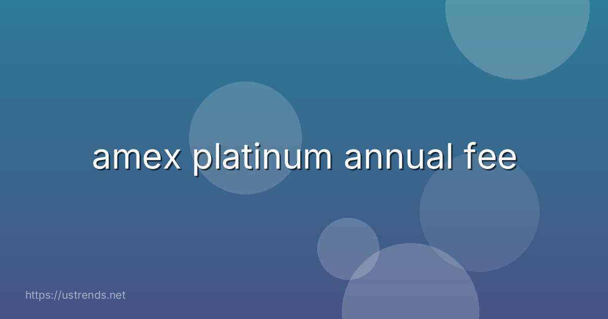 amex platinum annual fee