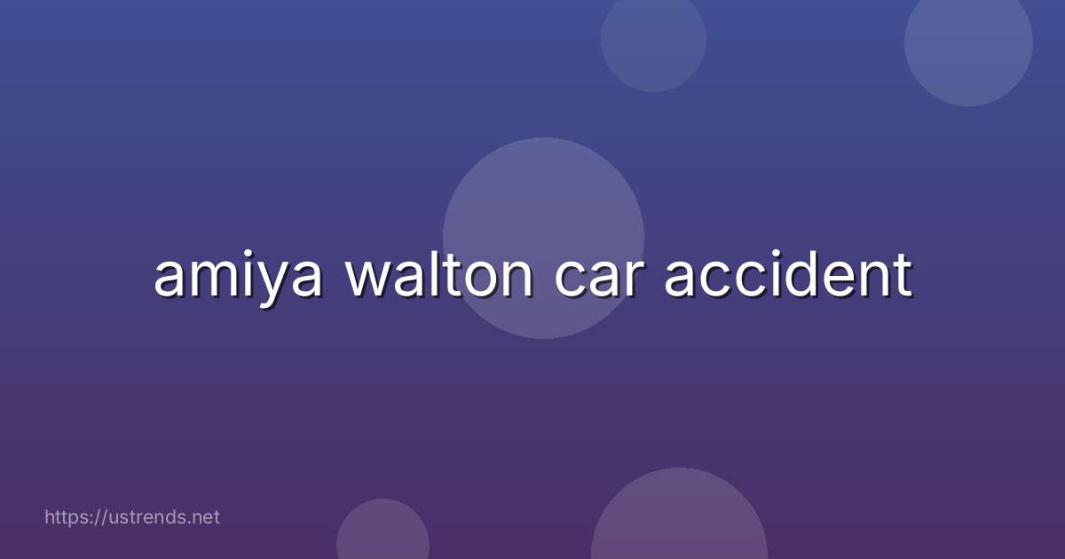 amiya walton car accident