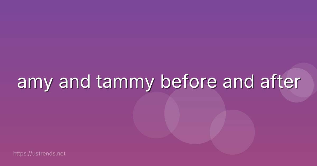 amy and tammy before and after