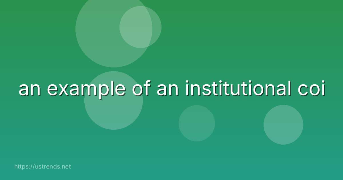 an example of an institutional coi