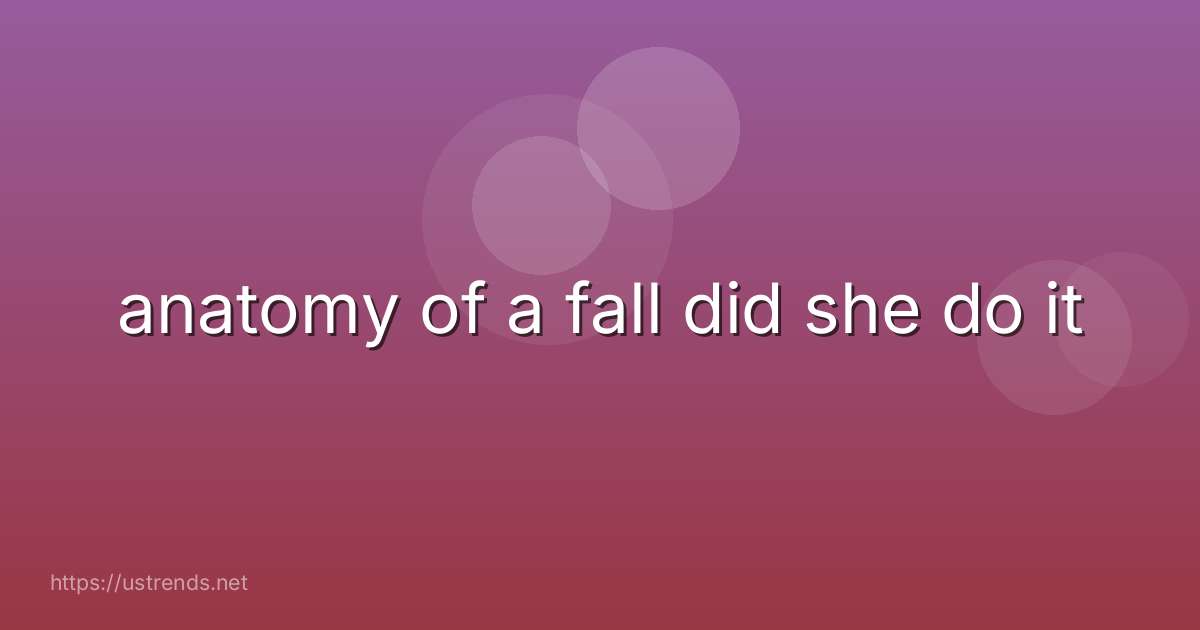 anatomy of a fall did she do it
