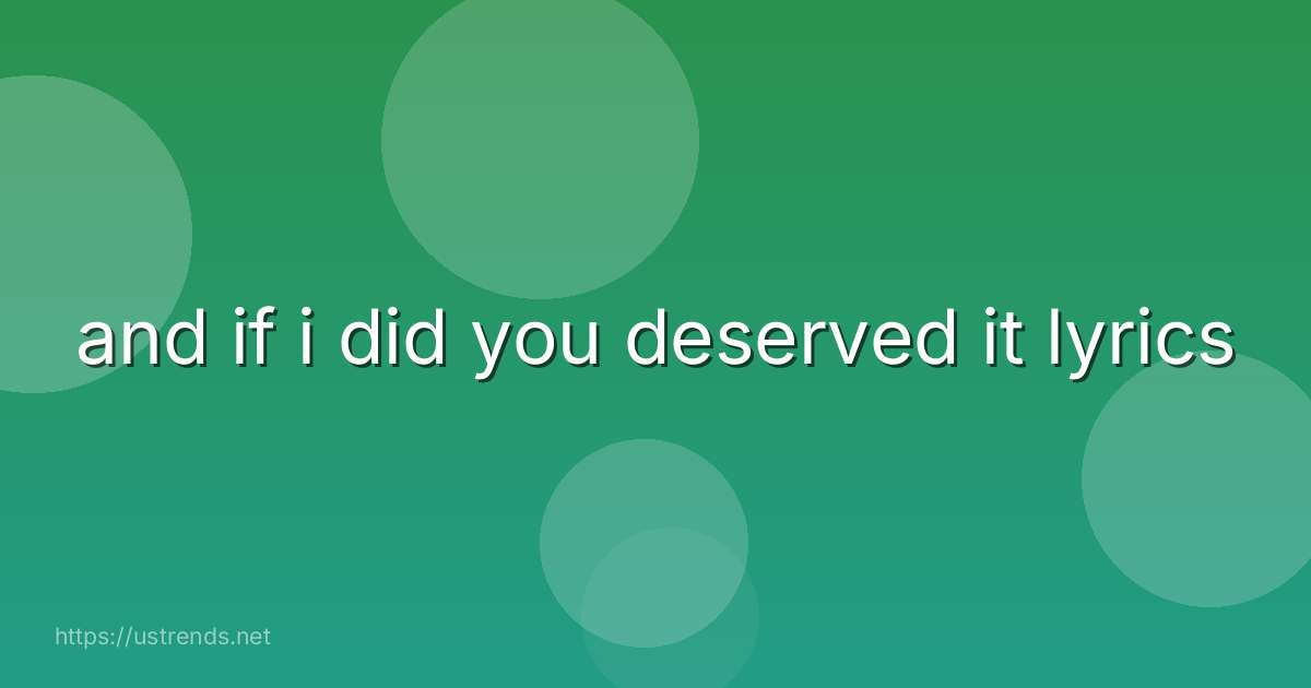 and if i did you deserved it lyrics