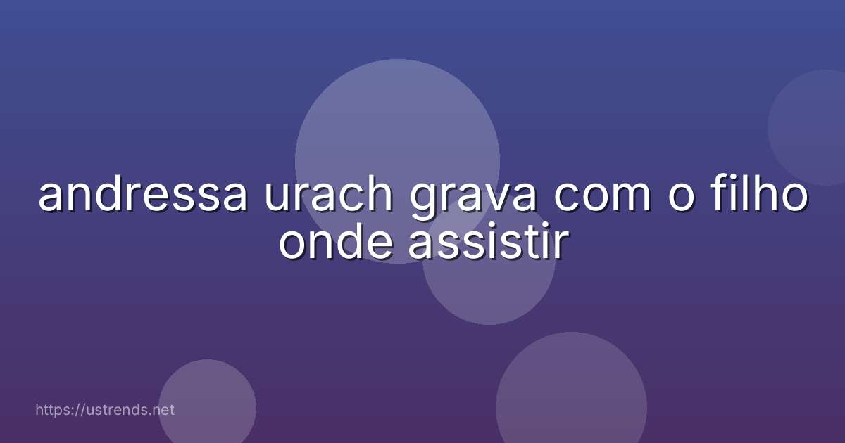 andressa urach grava com o filho onde assistir
