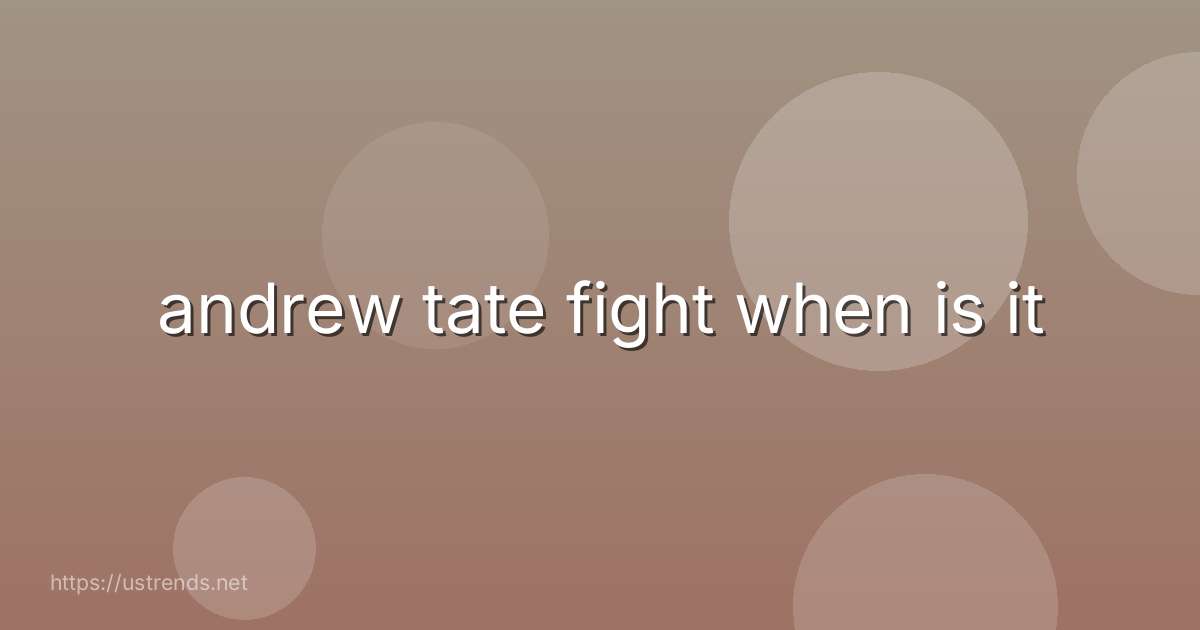 andrew tate fight when is it