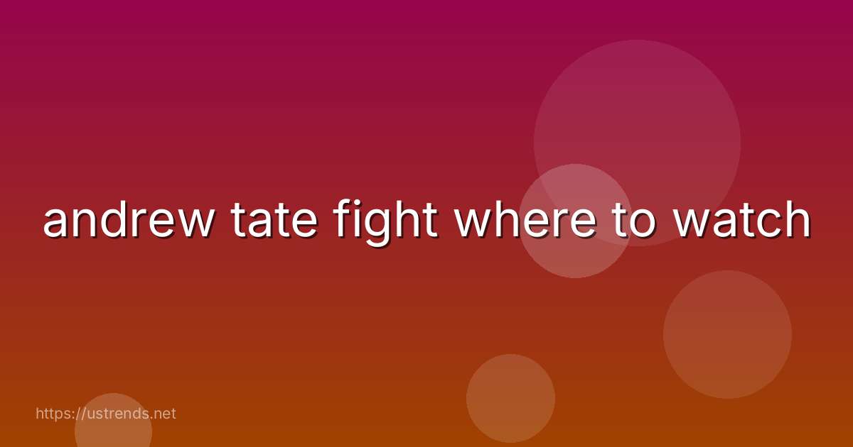 andrew tate fight where to watch