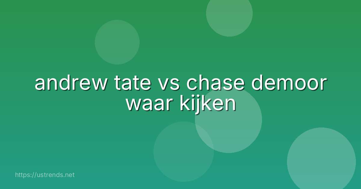 andrew tate vs chase demoor waar kijken