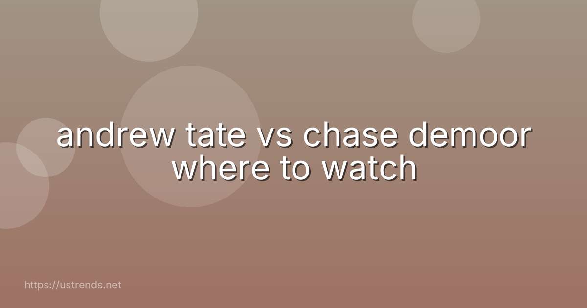 andrew tate vs chase demoor where to watch