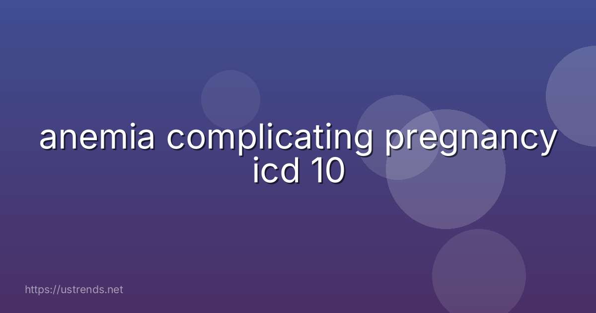 anemia complicating pregnancy icd 10