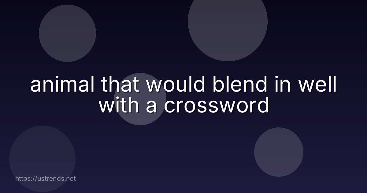 animal that would blend in well with a crossword