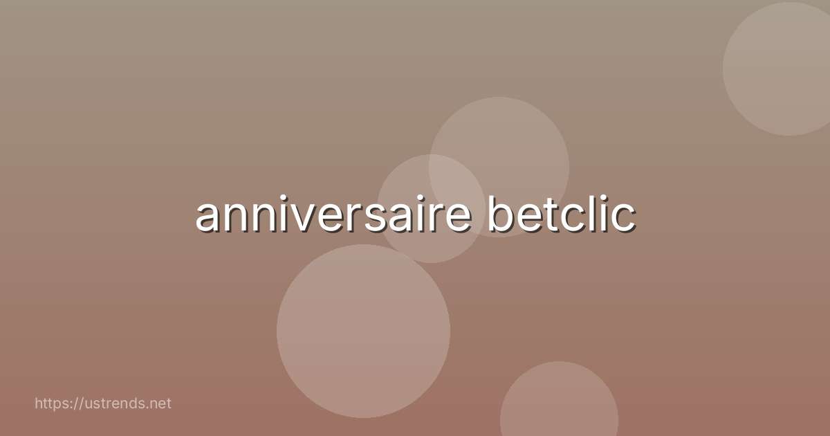 anniversaire betclic