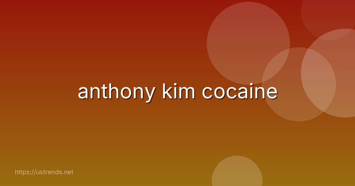 anthony kim cocaine