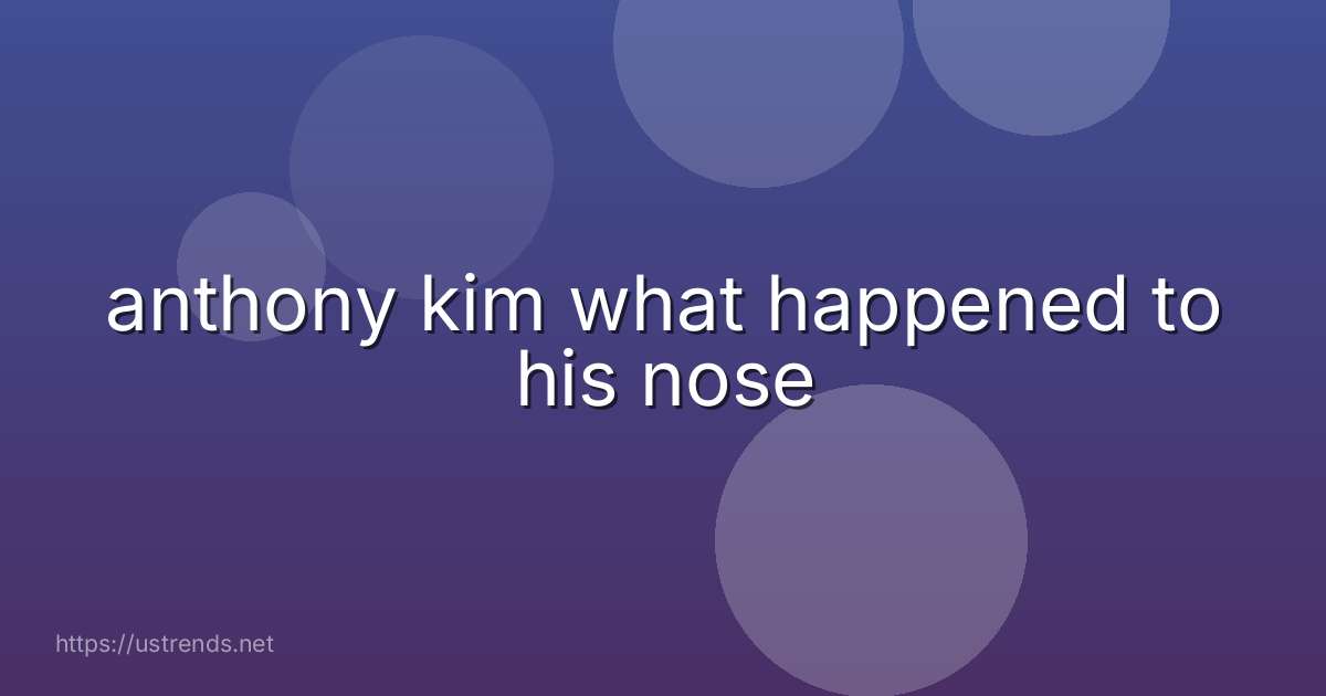anthony kim what happened to his nose