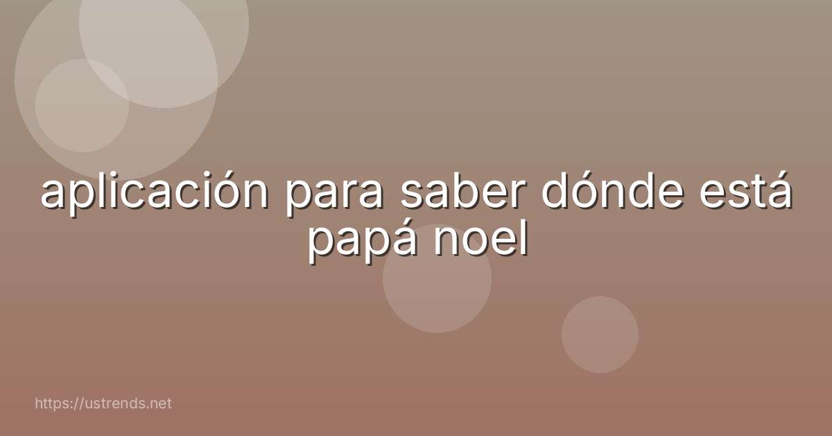 aplicación para saber dónde está papá noel
