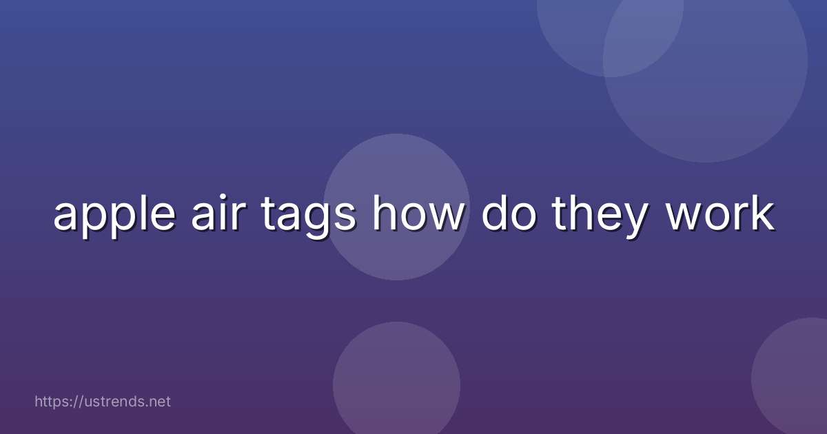 apple air tags how do they work