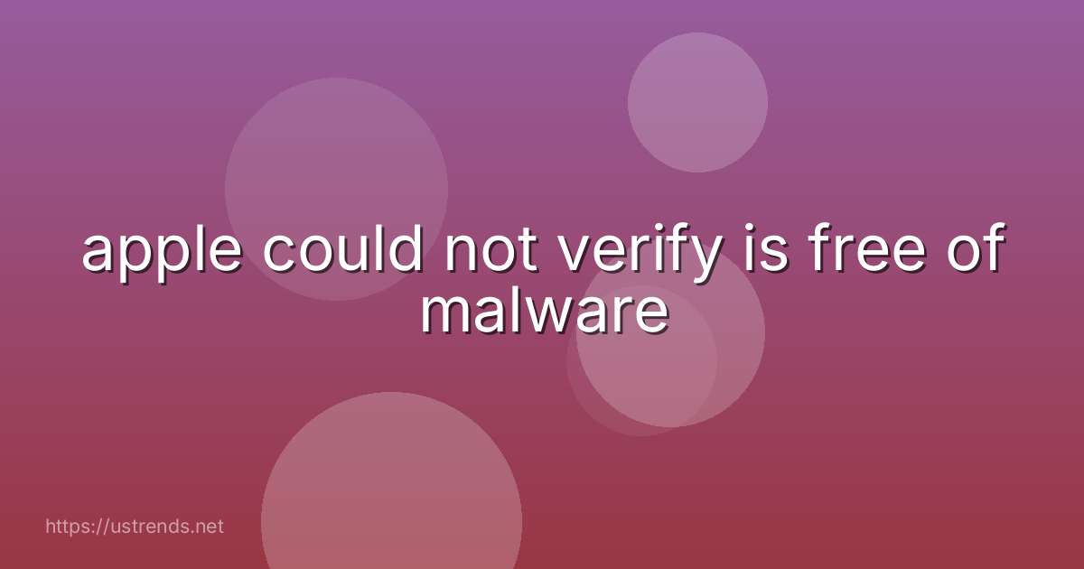 apple could not verify is free of malware