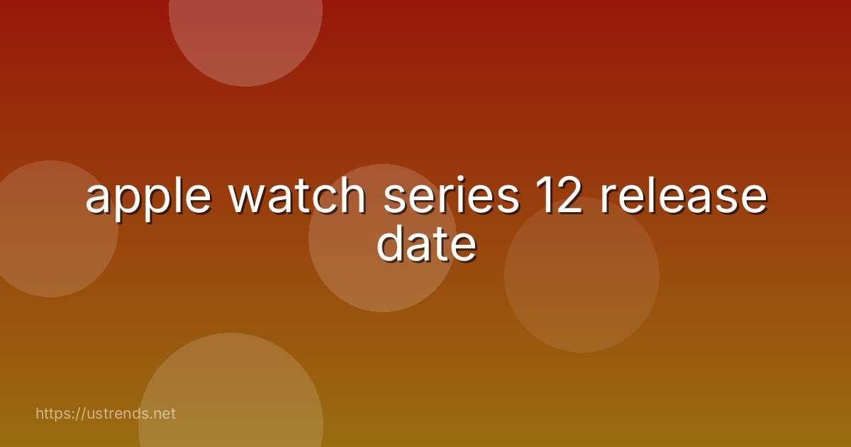 apple watch series 12 release date